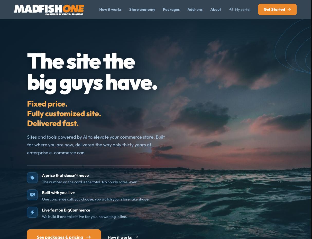 The MadFish One homepage: “The site the big guys have”, above “Fixed price. Fully customized site. Delivered fast.”, with points about a price that doesn’t move, being built with you live, and going live fast on BigCommerce.
